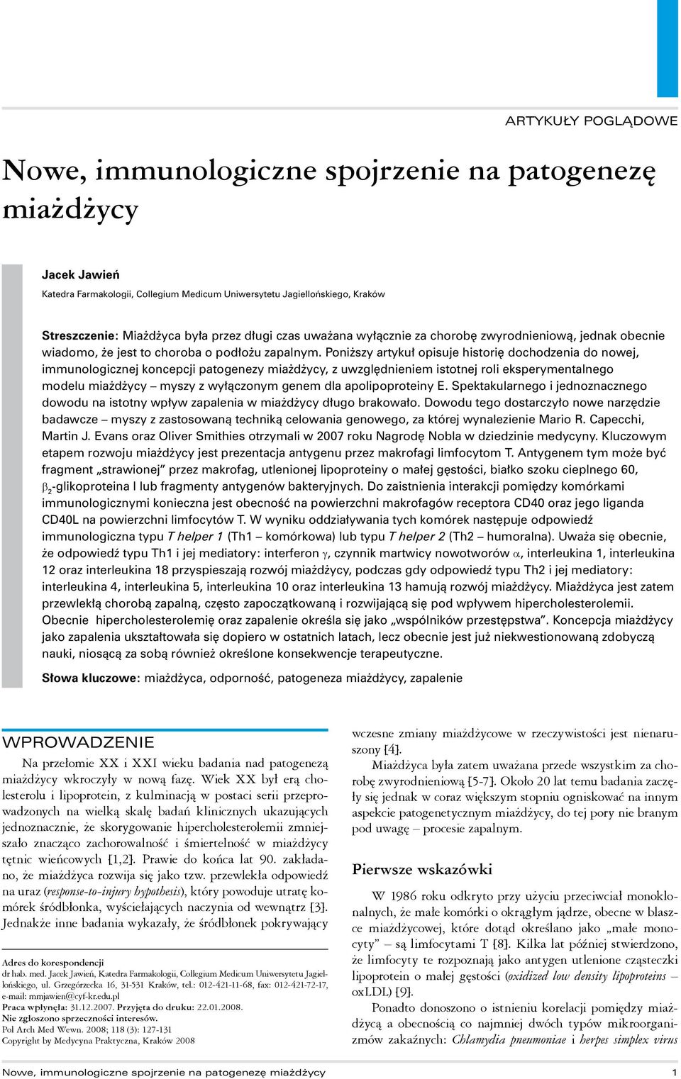 Poniższy artykuł opisuje historię dochodzenia do nowej, immunologicznej koncepcji patogenezy miażdżycy, z uwzględnieniem istotnej roli eksperymentalnego modelu miażdżycy myszy z wyłączonym genem dla