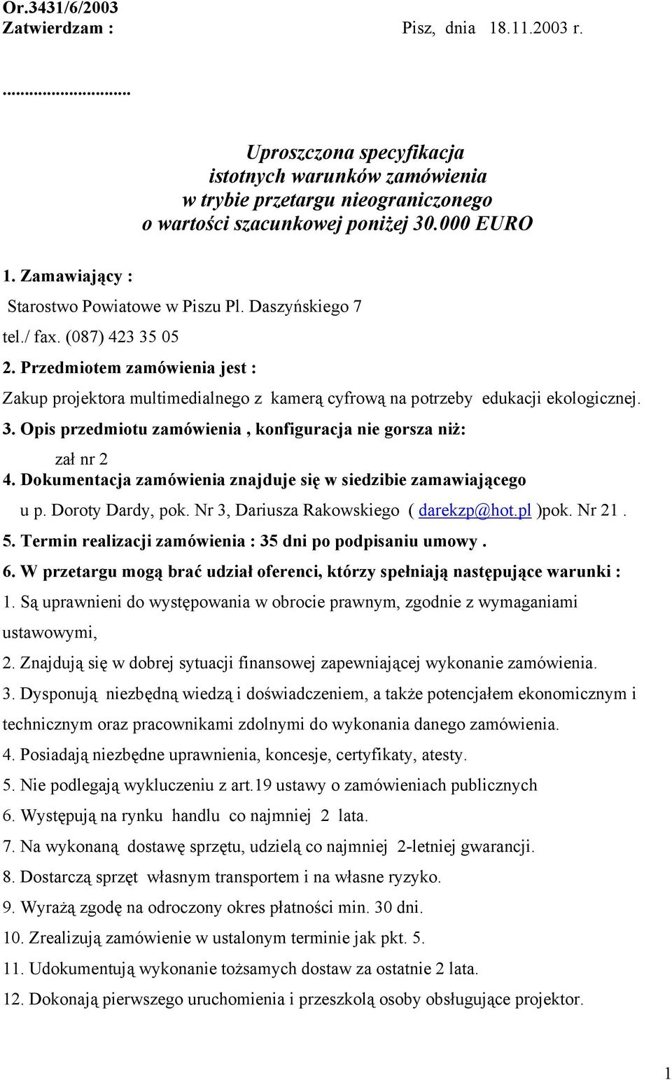 Przedmiotem zamówienia jest : Zakup projektora multimedialnego z kamerą cyfrową na potrzeby edukacji ekologicznej. 3. Opis przedmiotu zamówienia, konfiguracja nie gorsza niż: zał nr 2 4.