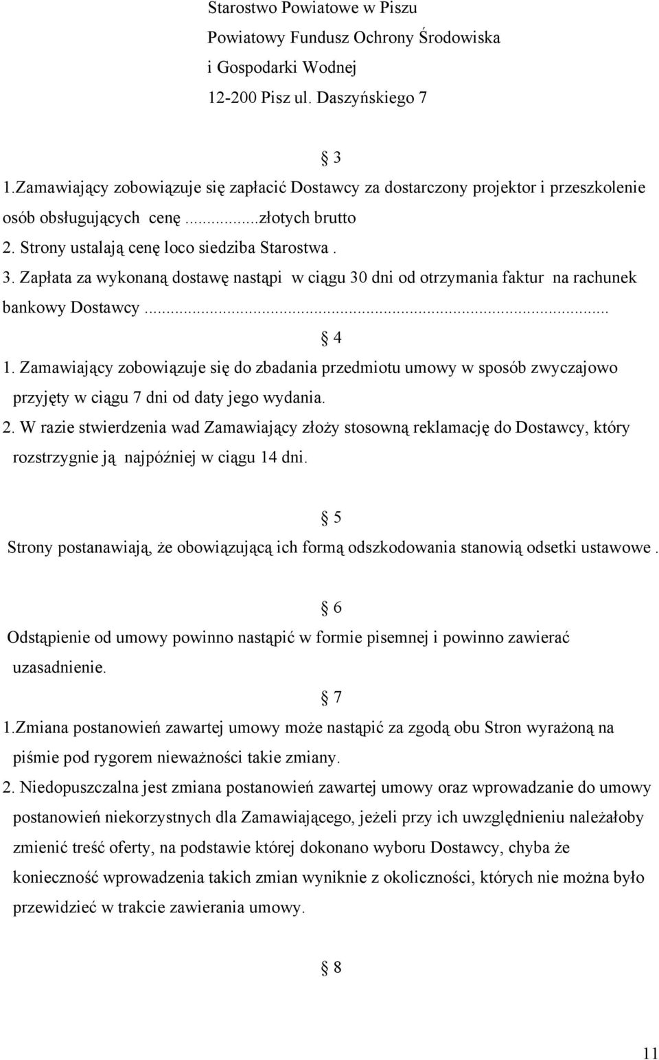 Zapłata za wykonaną dostawę nastąpi w ciągu 30 dni od otrzymania faktur na rachunek bankowy Dostawcy... 4 1.