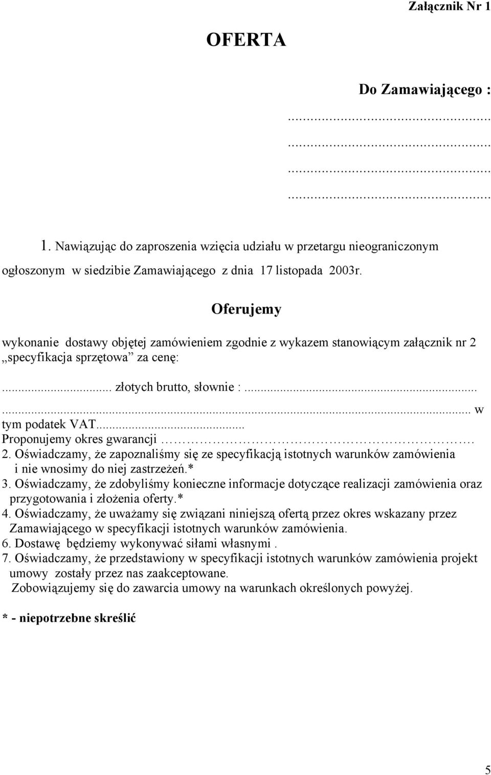 .. Proponujemy okres gwarancji. 2. Oświadczamy, że zapoznaliśmy się ze specyfikacją istotnych warunków zamówienia i nie wnosimy do niej zastrzeżeń.* 3.