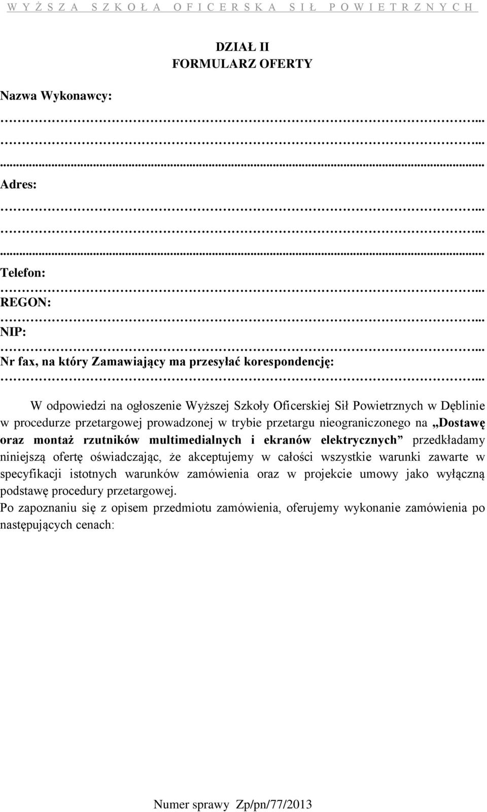 przetargowej prowadzonej w trybie przetargu nieograniczonego na Dostawę oraz montaż rzutników multimedialnych i ekranów elektrycznych przedkładamy niniejszą ofertę