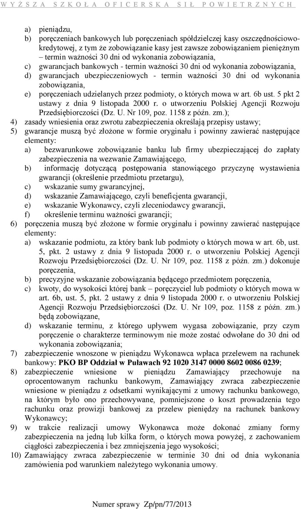 poręczeniach udzielanych przez podmioty, o których mowa w art. 6b ust. 5 pkt 2 ustawy z dnia 9 listopada 2000 r. o utworzeniu Polskiej Agencji Rozwoju Przedsiębiorczości (Dz. U. Nr 109, poz.