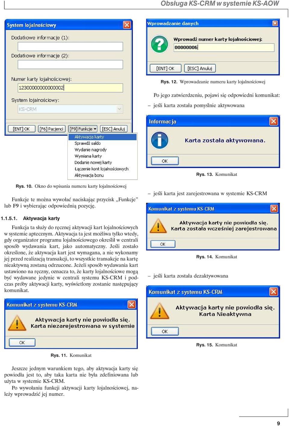 Aktywacja ta jest możliwa tylko wtedy, gdy organizator programu lojalnościowego określił w centrali sposób wydawania kart, jako automatyczny.