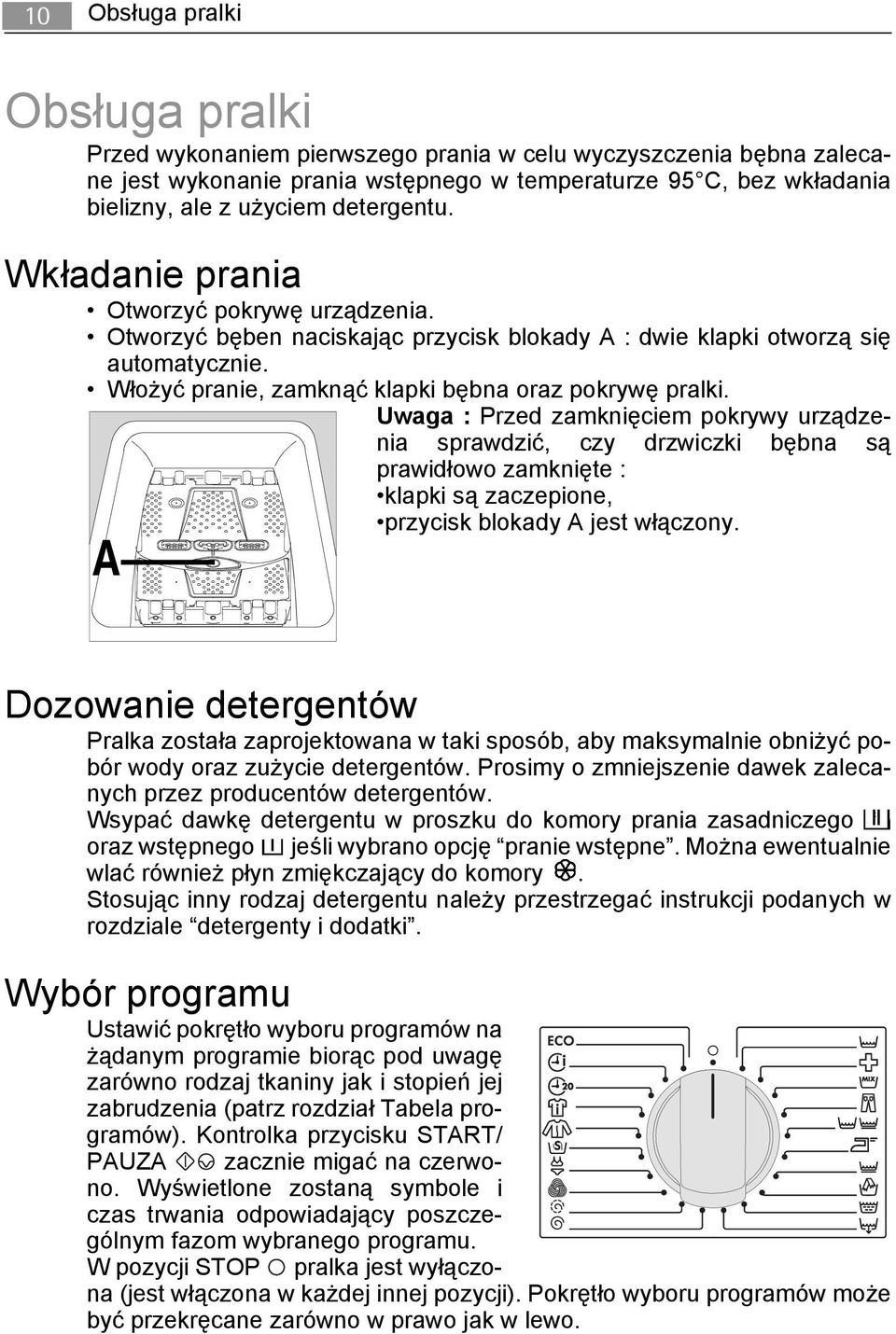 Uwaga : Przed zamknięciem pokrywy urządzenia sprawdzić, czy drzwiczki bębna są prawidłowo zamknięte : klapki są zaczepione, przycisk blokady A jest włączony.