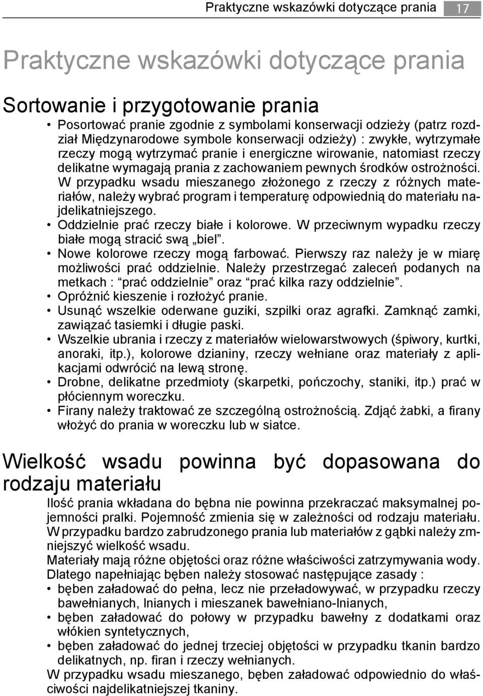 ostrożności. W przypadku wsadu mieszanego złożonego z rzeczy z różnych materiałów, należy wybrać program i temperaturę odpowiednią do materiału najdelikatniejszego.