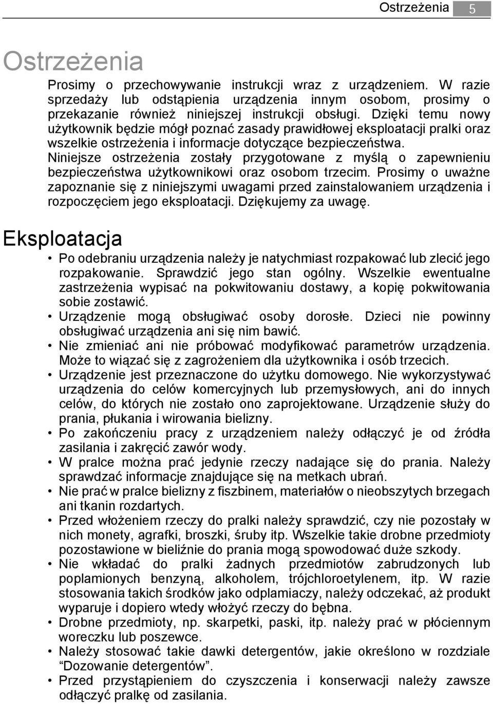 Dzięki temu nowy użytkownik będzie mógł poznać zasady prawidłowej eksploatacji pralki oraz wszelkie ostrzeżenia i informacje dotyczące bezpieczeństwa.