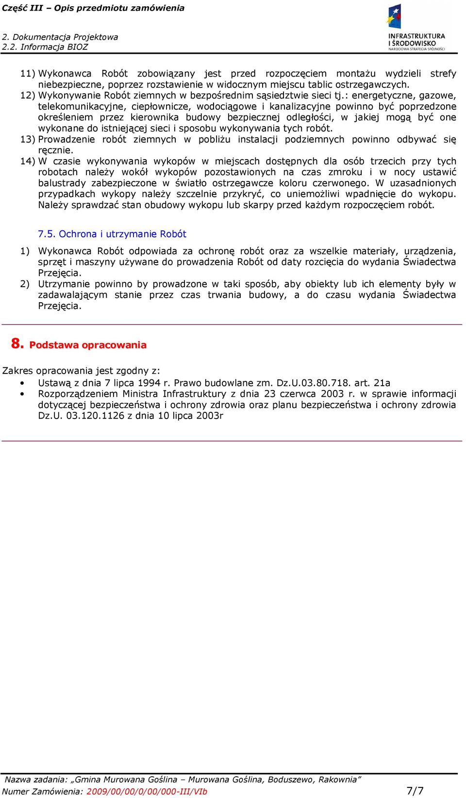 : energetyczne, gazowe, telekomunikacyjne, ciepłownicze, wodociągowe i kanalizacyjne powinno być poprzedzone określeniem przez kierownika budowy bezpiecznej odległości, w jakiej mogą być one wykonane