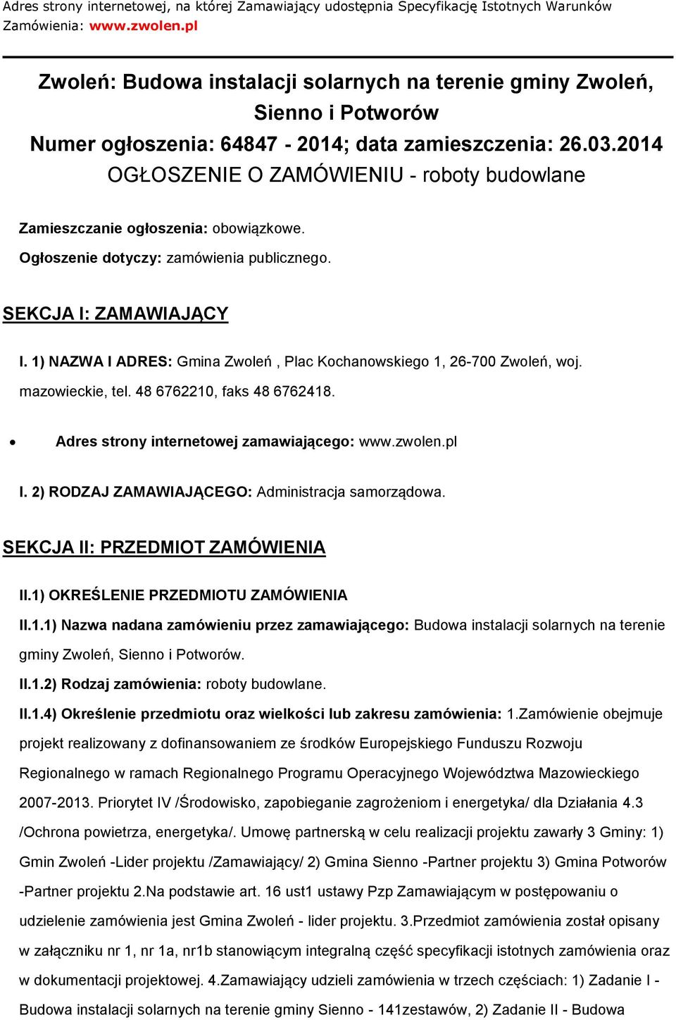 2014 OGŁOSZENIE O ZAMÓWIENIU - roboty budowlane Zamieszczanie ogłoszenia: obowiązkowe. Ogłoszenie dotyczy: zamówienia publicznego. SEKCJA I: ZAMAWIAJĄCY I.