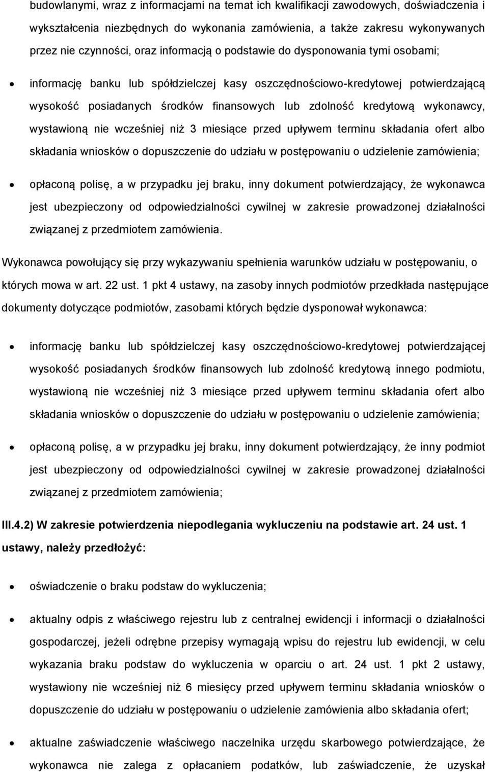 wykonawcy, wystawioną nie wcześniej niż 3 miesiące przed upływem terminu składania ofert albo składania wniosków o dopuszczenie do udziału w postępowaniu o udzielenie zamówienia; opłaconą polisę, a w