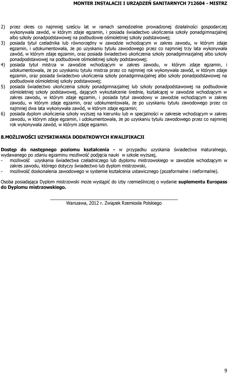 udokumentowała, że po uzyskaniu tytułu zawodowego przez co najmniej trzy lata wykonywała zawód, w którym zdaje egzamin, oraz posiada świadectwo ukończenia szkoły ponadgimnazjalnej albo szkoły