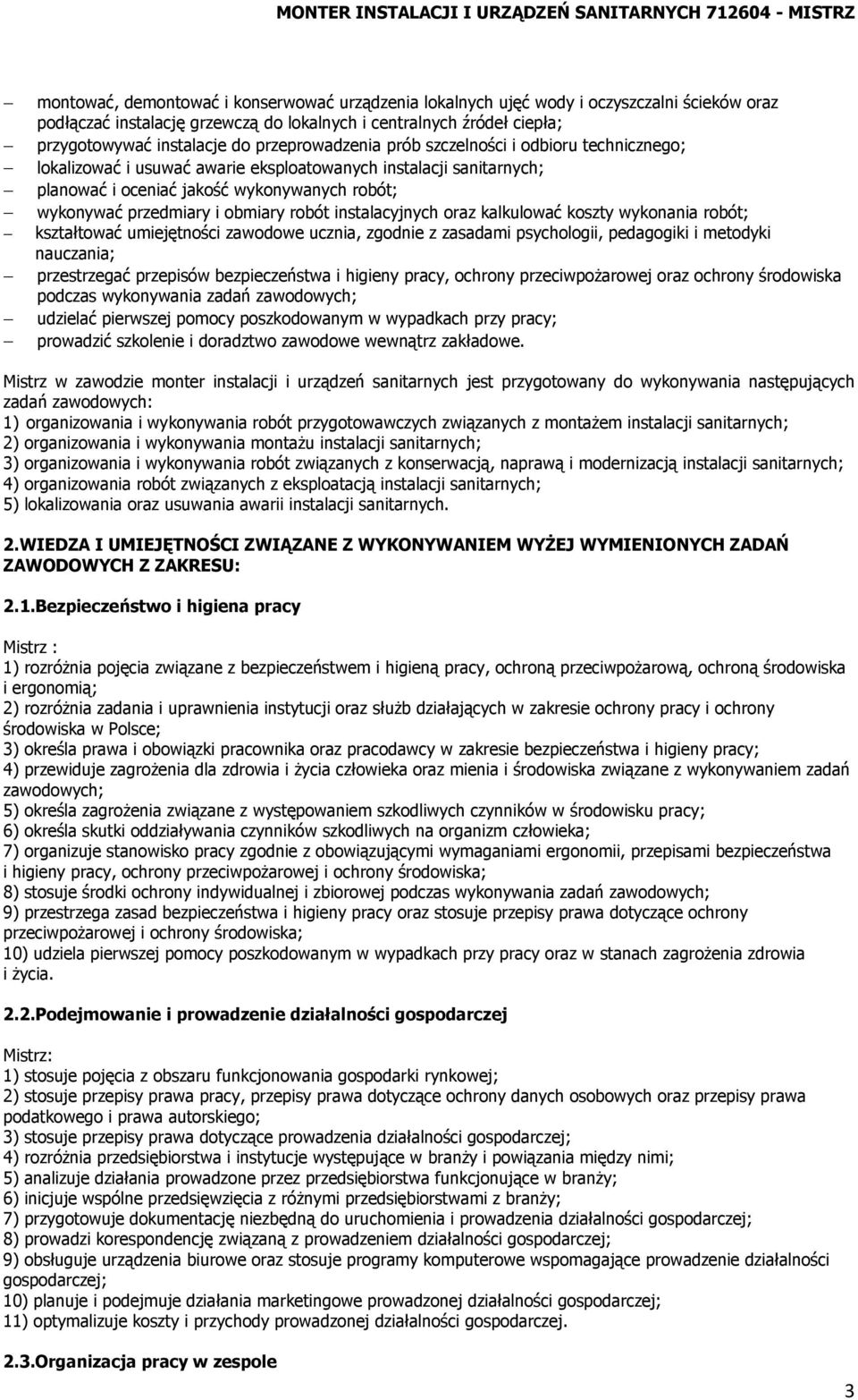 obmiary robót instalacyjnych oraz kalkulować koszty wykonania robót; kształtować umiejętności zawodowe ucznia, zgodnie z zasadami psychologii, pedagogiki i metodyki nauczania; przestrzegać przepisów