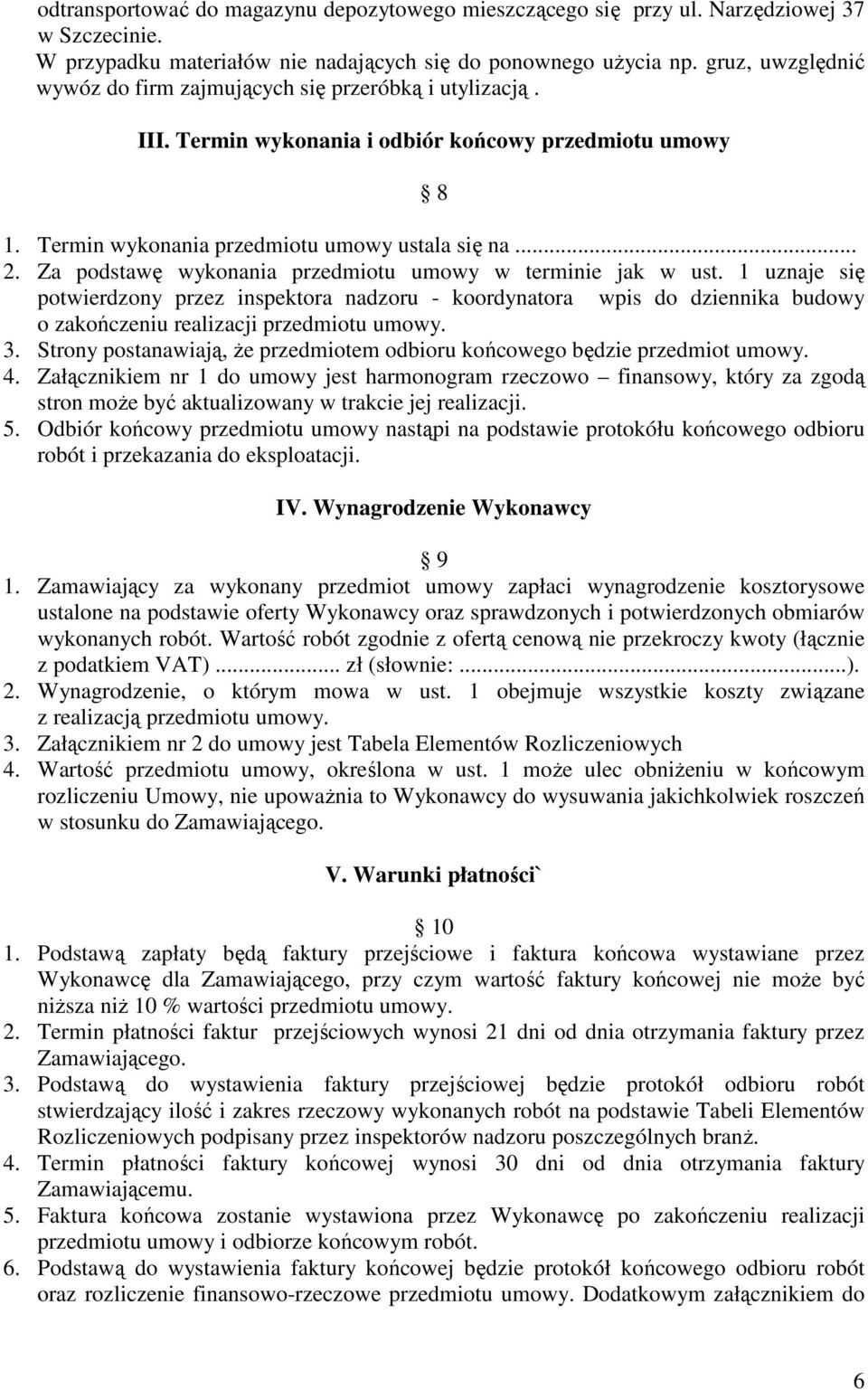 Za podstawę wykonania przedmiotu umowy w terminie jak w ust. 1 uznaje się potwierdzony przez inspektora nadzoru - koordynatora wpis do dziennika budowy o zakończeniu realizacji przedmiotu umowy. 3.