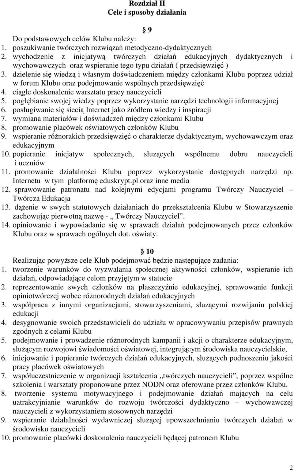 dzielenie się wiedzą i własnym doświadczeniem między członkami Klubu poprzez udział w forum Klubu oraz podejmowanie wspólnych przedsięwzięć 4. ciągłe doskonalenie warsztatu pracy nauczycieli 5.