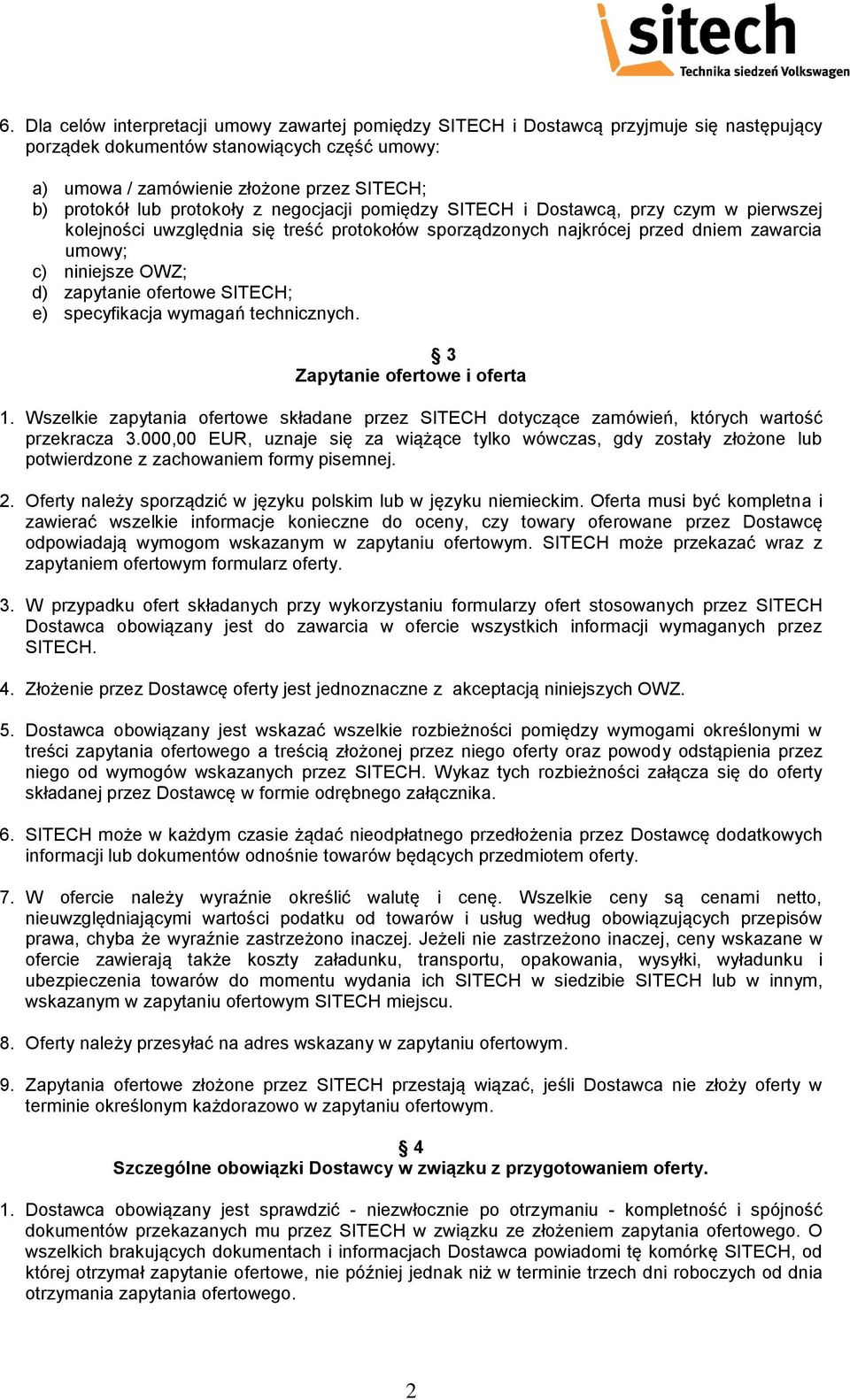 zapytanie ofertowe SITECH; e) specyfikacja wymagań technicznych. 3 Zapytanie ofertowe i oferta 1. Wszelkie zapytania ofertowe składane przez SITECH dotyczące zamówień, których wartość przekracza 3.