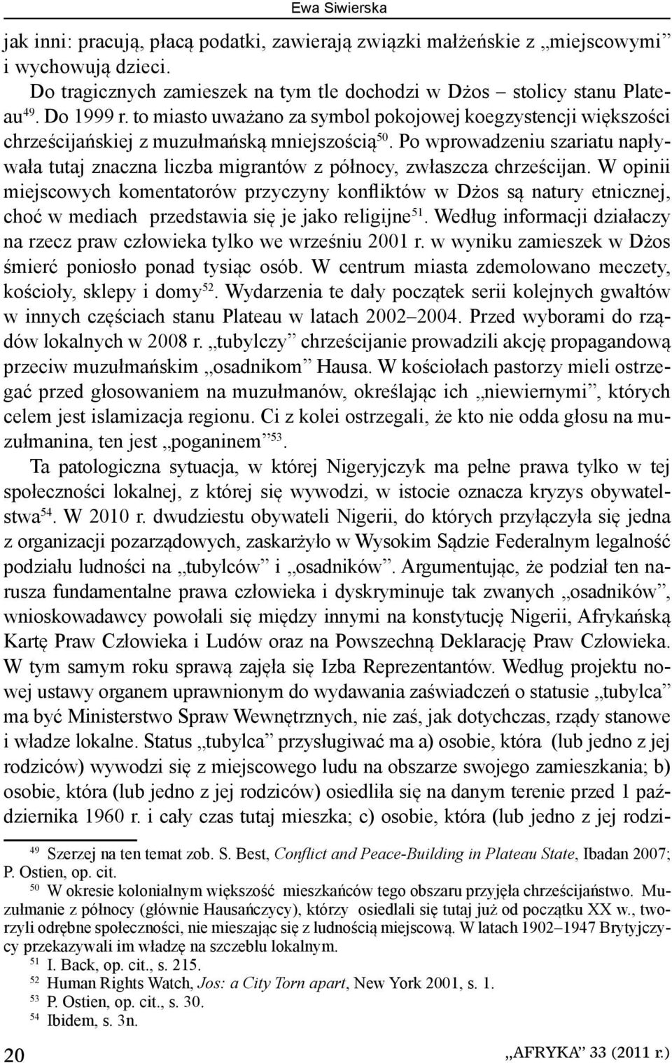 Po wprowadzeniu szariatu napływała tutaj znaczna liczba migrantów z północy, zwłaszcza chrześcijan.