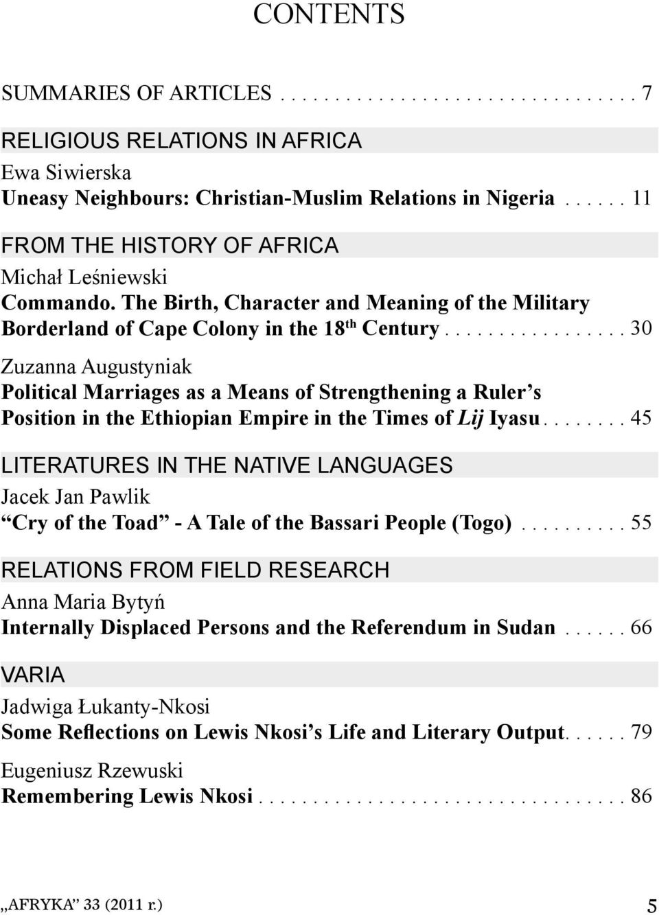 ................ 30 Zuzanna Augustyniak Political Marriages as a Means of Strengthening a Ruler s Position in the Ethiopian Empire in the Times of Lij Iyasu.