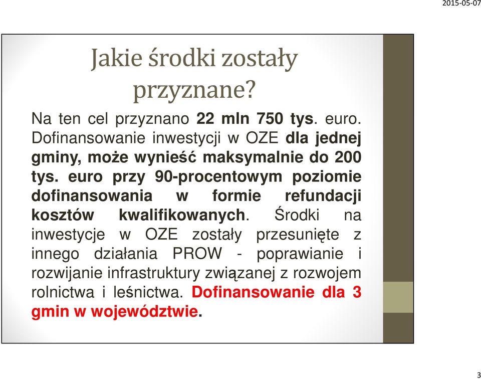 euro przy 90-procentowym poziomie dofinansowania w formie refundacji kosztów kwalifikowanych.