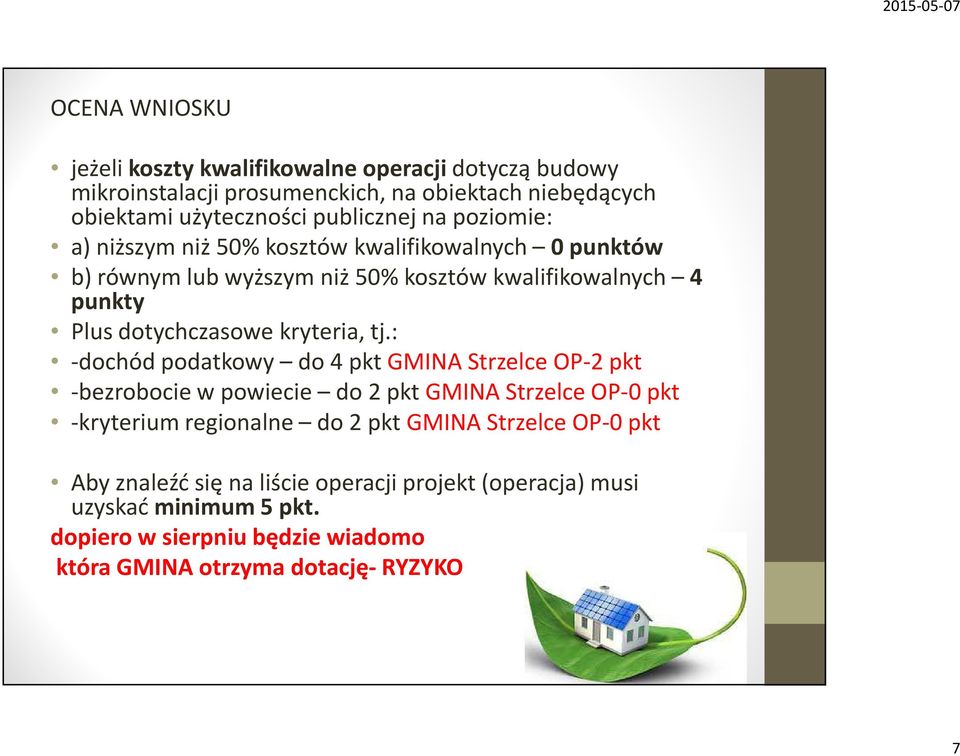 tj.: -dochód podatkowy do 4 pkt GMINA Strzelce OP-2 pkt -bezrobocie w powiecie do 2 pkt GMINA Strzelce OP-0 pkt -kryterium regionalne do 2 pkt GMINA Strzelce