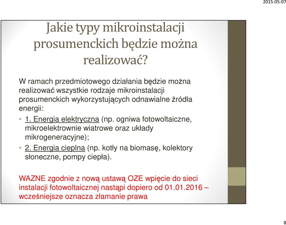 źródła energii: 1. Energia elektryczna (np. ogniwa fotowoltaiczne, mikroelektrownie wiatrowe oraz układy mikrogeneracyjne); 2.