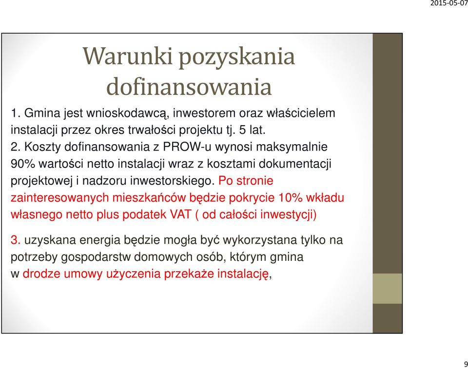 inwestorskiego. Po stronie zainteresowanych mieszkańców będzie pokrycie 10% wkładu własnego netto plus podatek VAT ( od całości inwestycji) 3.
