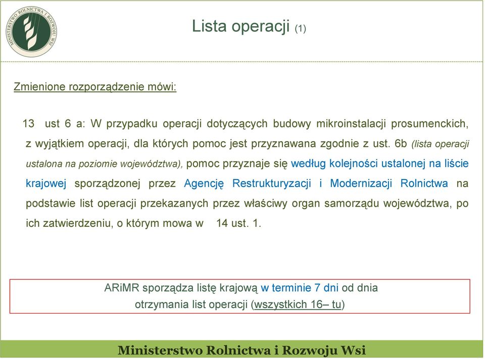 6b (lista operacji ustalona na poziomie województwa), pomoc przyznaje się według kolejności ustalonej na liście krajowej sporządzonej przez Agencję