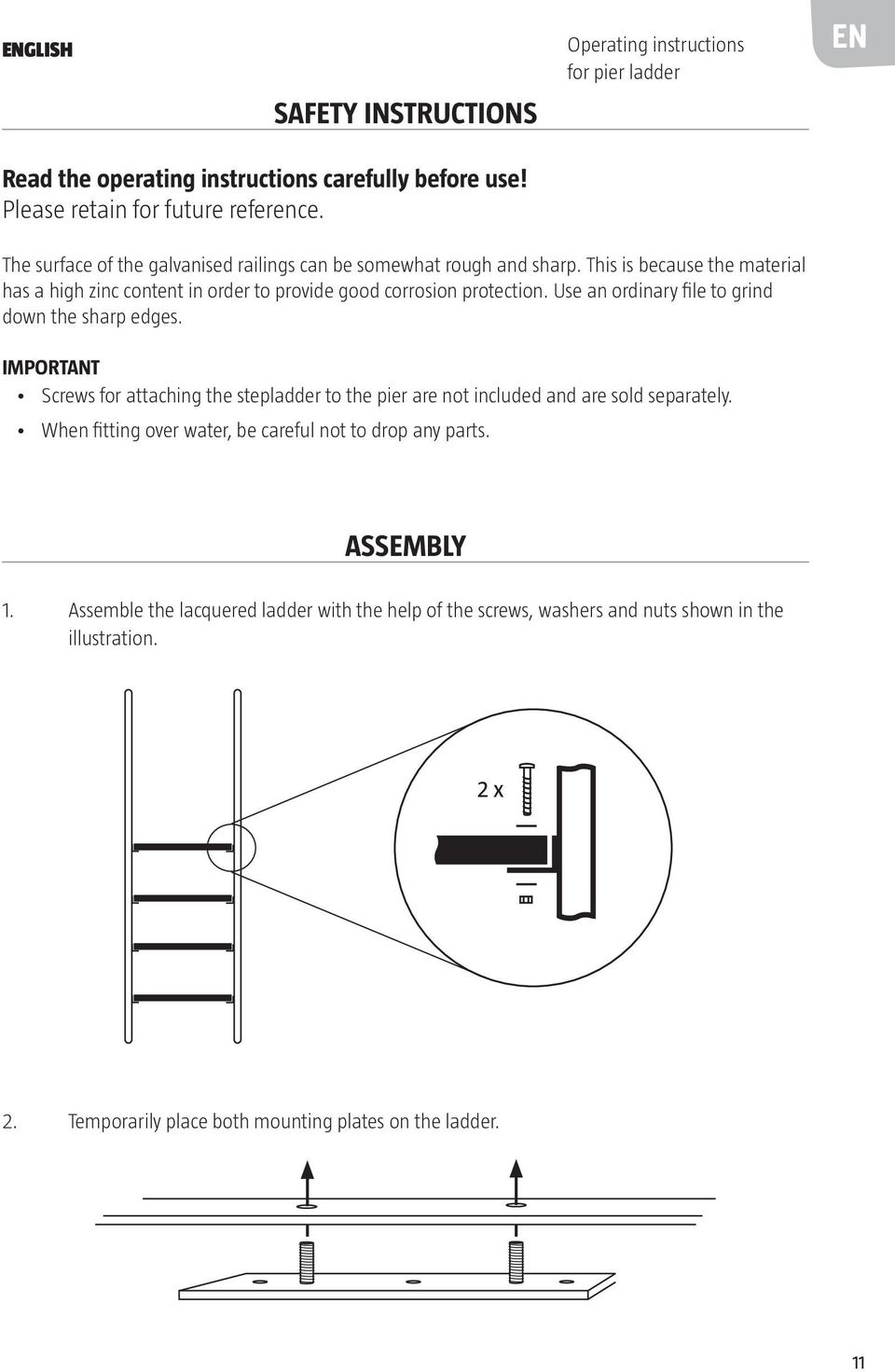 Use an ordinary file to grind down the sharp edges. IMPORTANT Screws for attaching the stepladder to the pier are not included and are sold separately.