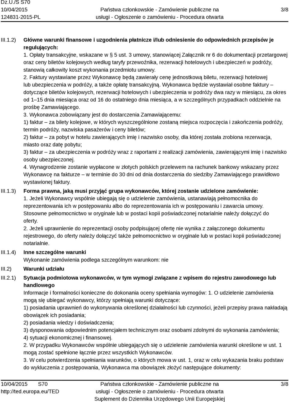 wykonania przedmiotu umowy. 2. Faktury wystawiane przez Wykonawcę będą zawierały cenę jednostkową biletu, rezerwacji hotelowej lub ubezpieczenia w podróży, a także opłatę transakcyjną.