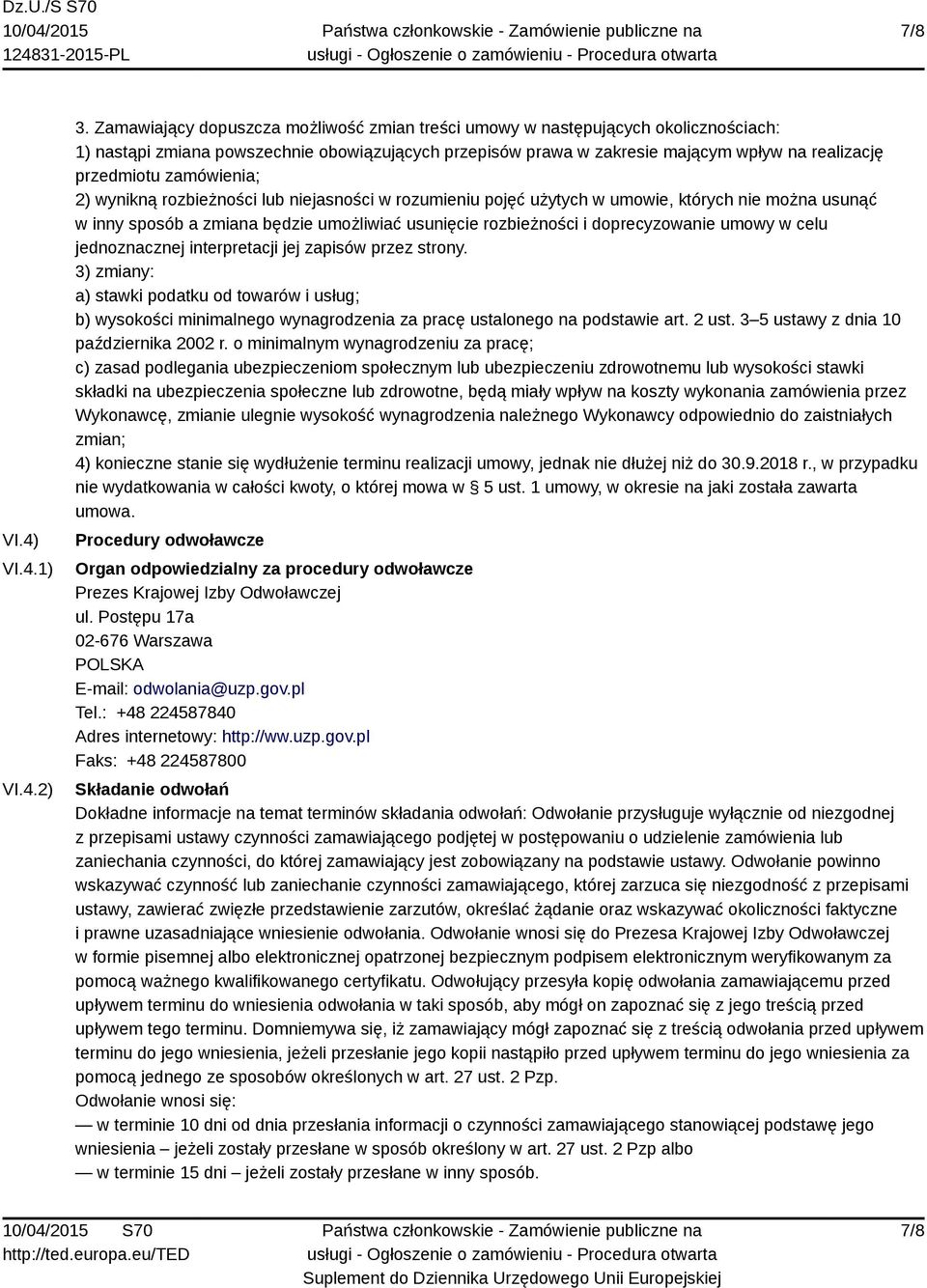 zamówienia; 2) wynikną rozbieżności lub niejasności w rozumieniu pojęć użytych w umowie, których nie można usunąć w inny sposób a zmiana będzie umożliwiać usunięcie rozbieżności i doprecyzowanie