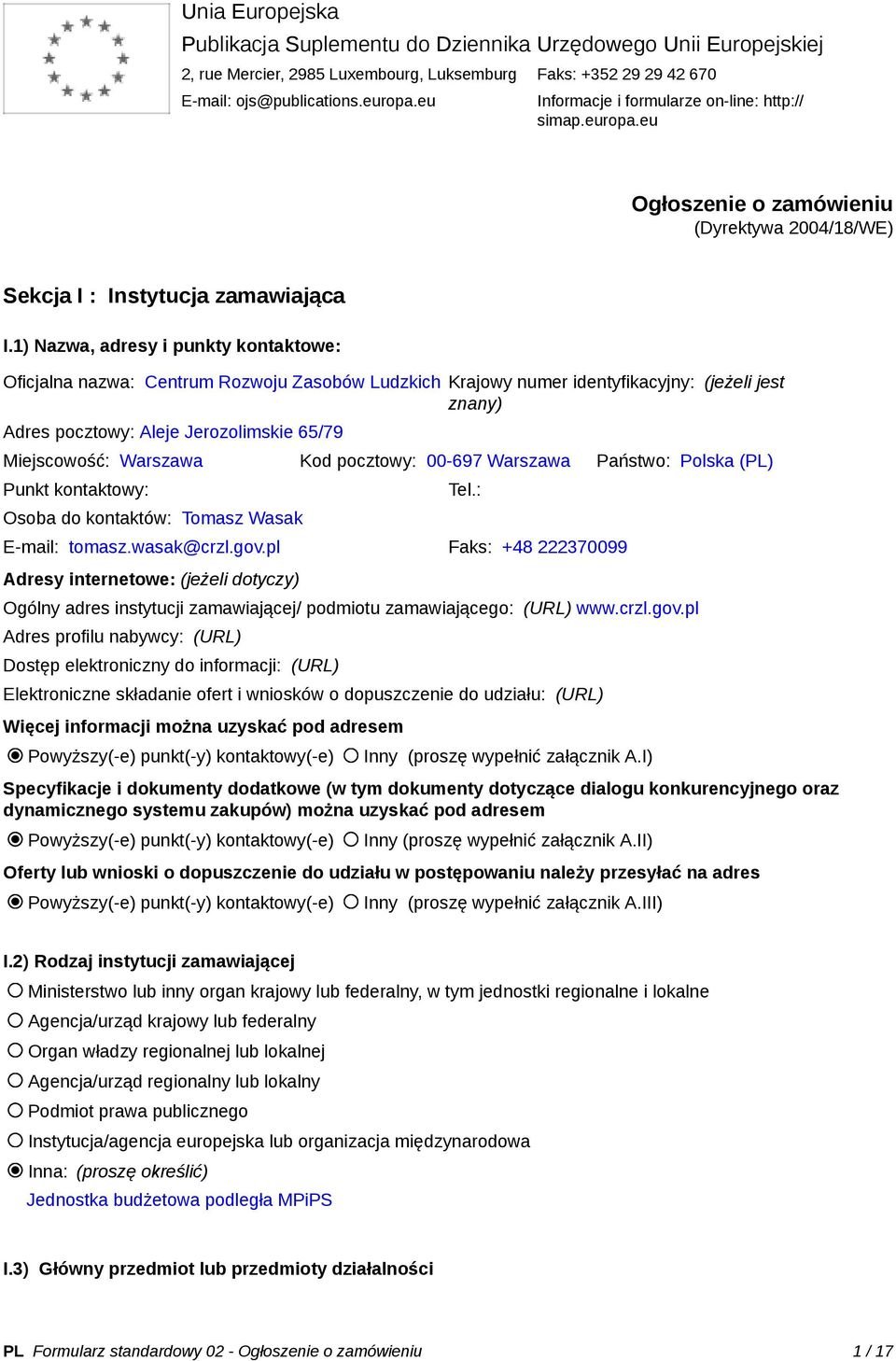 1) Nazwa, adresy i punkty kontaktowe: Oficjalna nazwa: Centrum Rozwoju Zasobów Ludzkich Krajowy numer identyfikacyjny: (jeżeli jest znany) Adres pocztowy: Aleje Jerozolimskie 65/79 Miejscowość: