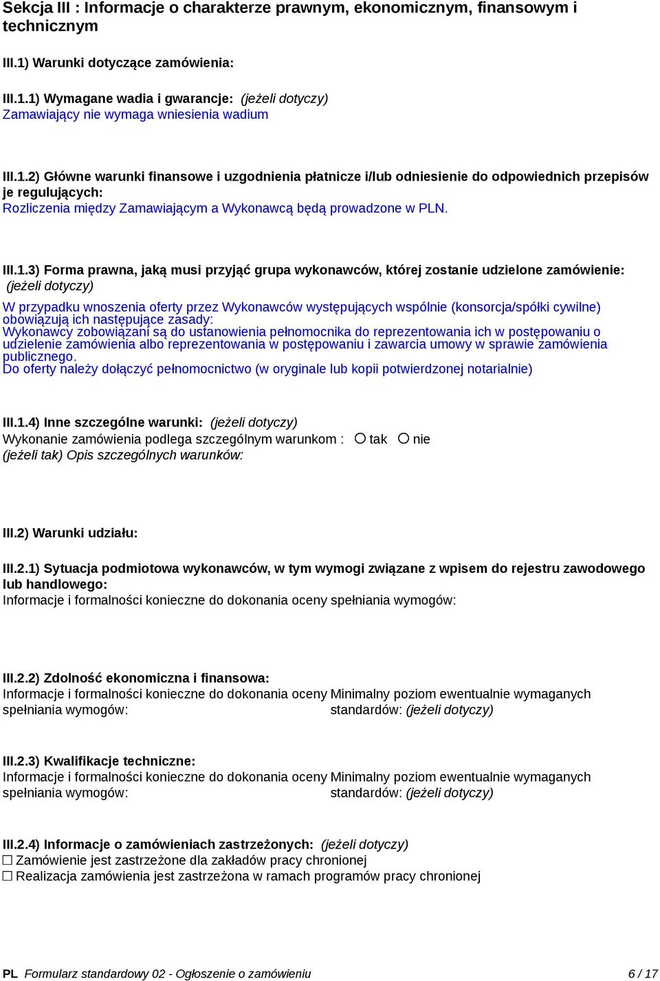 prawna, jaką musi przyjąć grupa wykonawców, której zostanie udzielone zamówienie: (jeżeli dotyczy) W przypadku wnoszenia oferty przez Wykonawców występujących wspólnie (konsorcja/spółki cywilne)