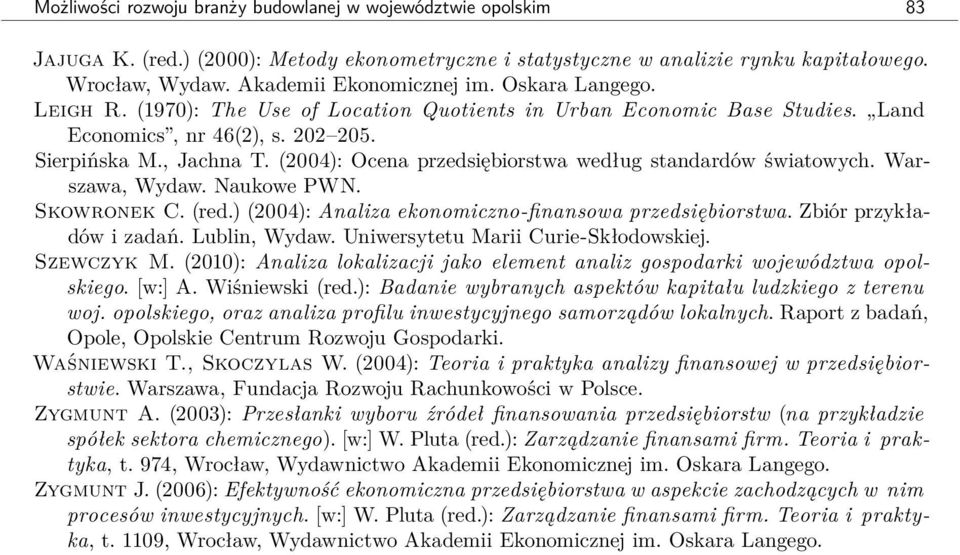 (2004): Ocena przedsiębiorstwa według standardów światowych. Warszawa, Wydaw. Naukowe PWN. Skowronek C. (red.) (2004): Analiza ekonomiczno-finansowa przedsiębiorstwa. Zbiór przykładów i zadań.