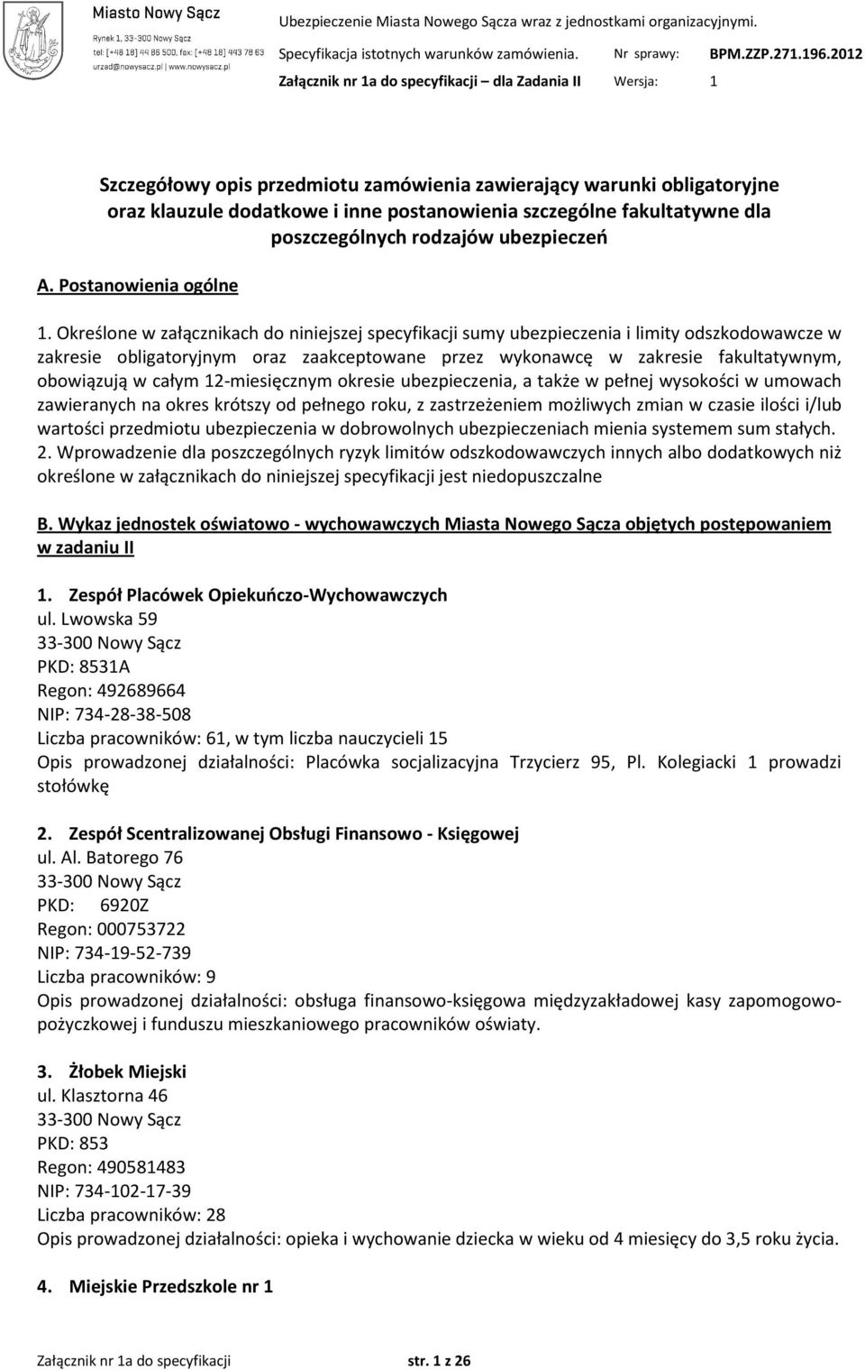 w całym 12-miesięcznym okresie, a także w pełnej wysokości w umowach zawieranych na okres krótszy od pełnego roku, z zastrzeżeniem możliwych zmian w czasie ilości i/lub wartości przedmiotu w