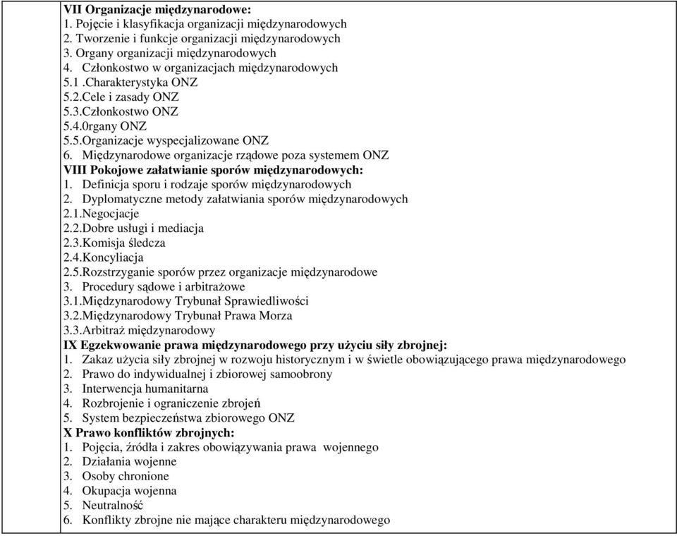 Międzynarodowe organizacje rządowe poza systemem ONZ VIII Pokojowe załatwianie sporów międzynarodowych: 1. Definicja sporu i rodzaje sporów międzynarodowych 2.