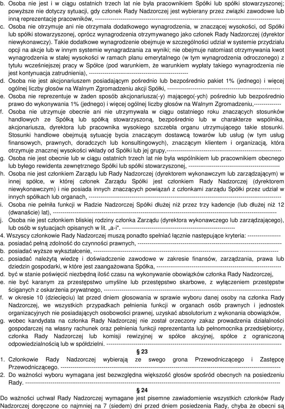 Osoba nie otrzymuje ani nie otrzymała dodatkowego wynagrodzenia, w znaczącej wysokości, od Spółki lub spółki stowarzyszonej, oprócz wynagrodzenia otrzymywanego jako członek Rady Nadzorczej (dyrektor