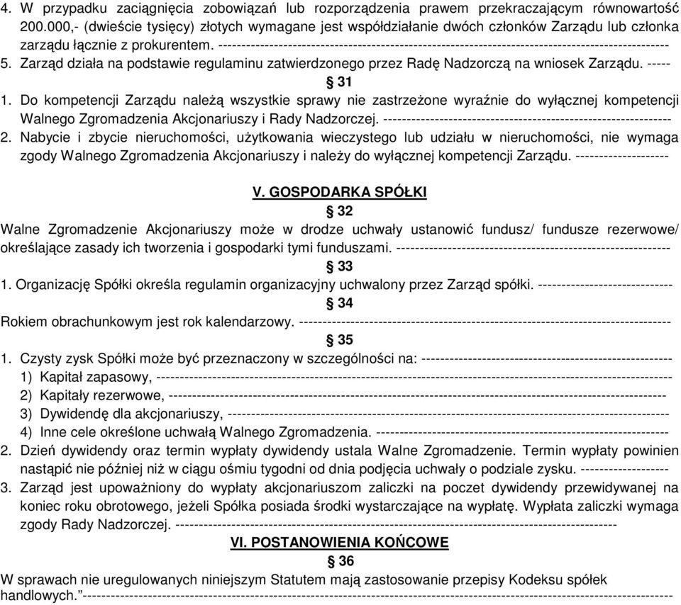 ------------------------------------------------------------------------------------------------- 5. Zarząd działa na podstawie regulaminu zatwierdzonego przez Radę Nadzorczą na wniosek Zarządu.