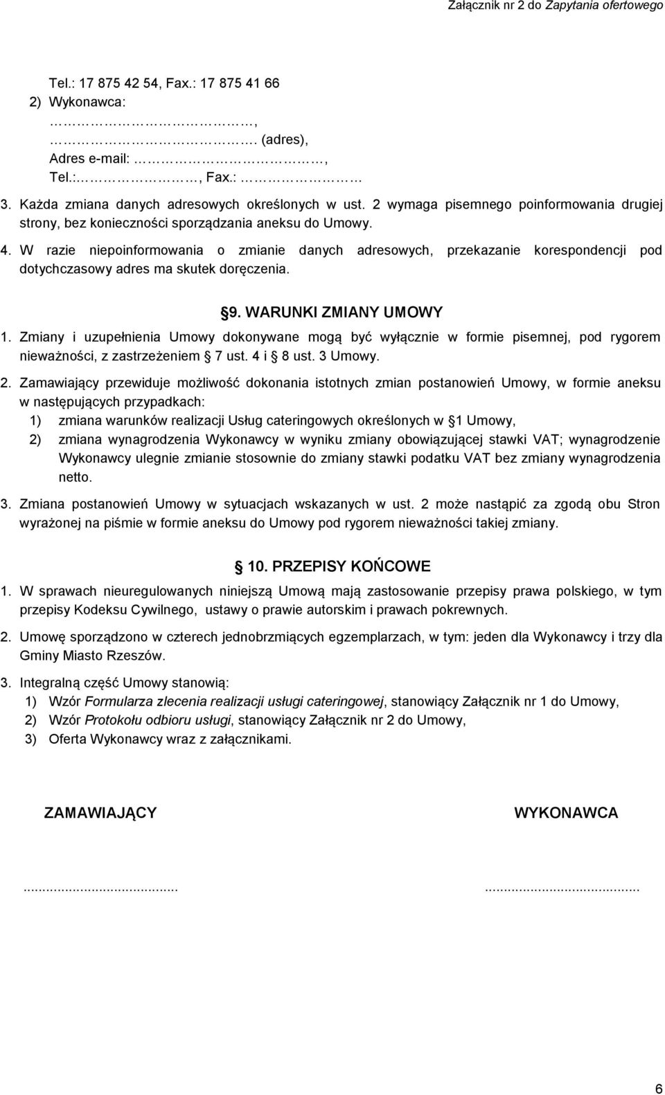 W razie niepoinformowania o zmianie danych adresowych, przekazanie korespondencji pod dotychczasowy adres ma skutek doręczenia. 9. WARUNKI ZMIANY UMOWY 1.