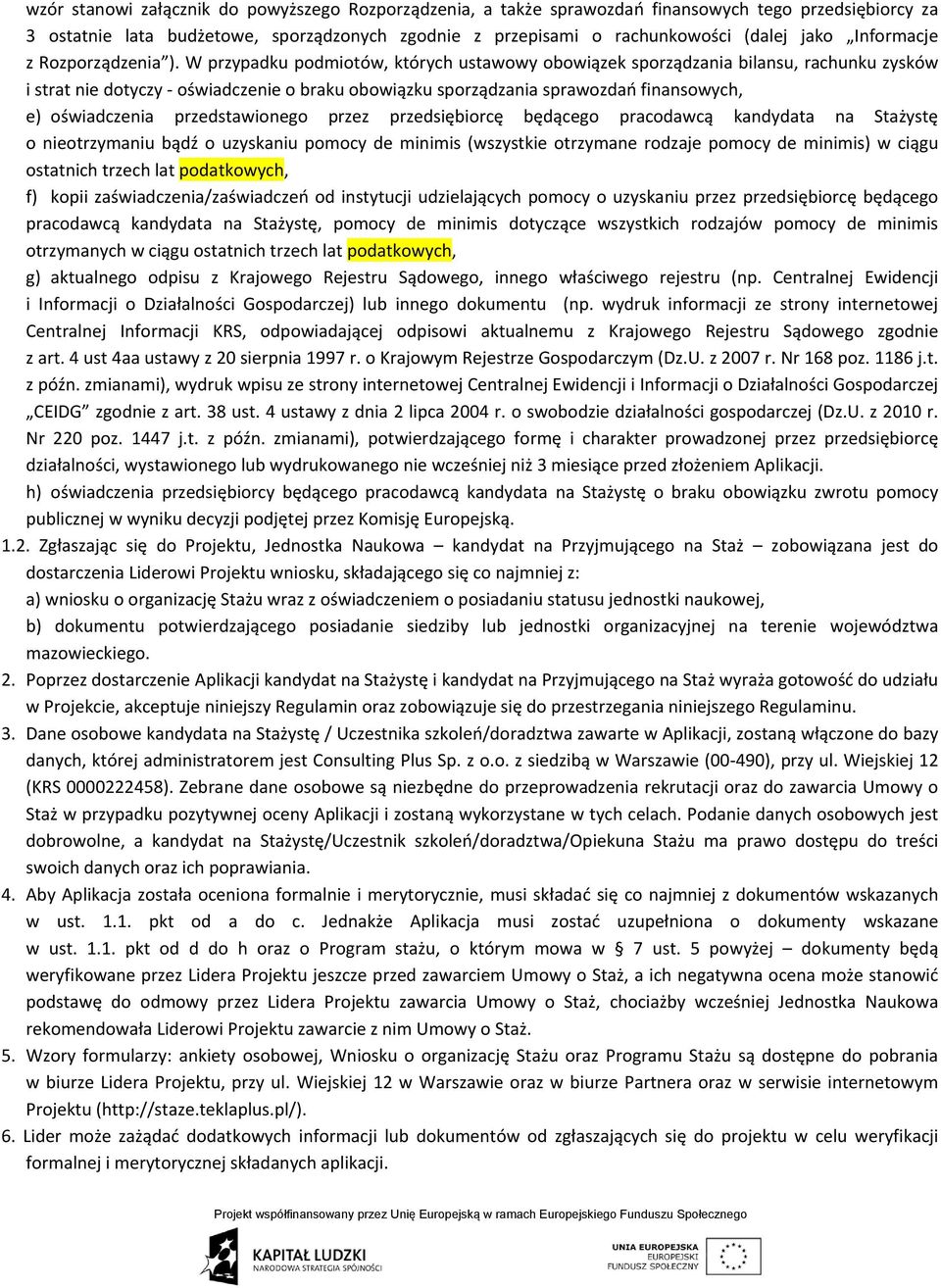 W przypadku podmiotów, których ustawowy obowiązek sporządzania bilansu, rachunku zysków i strat nie dotyczy oświadczenie o braku obowiązku sporządzania sprawozdań finansowych, e) oświadczenia