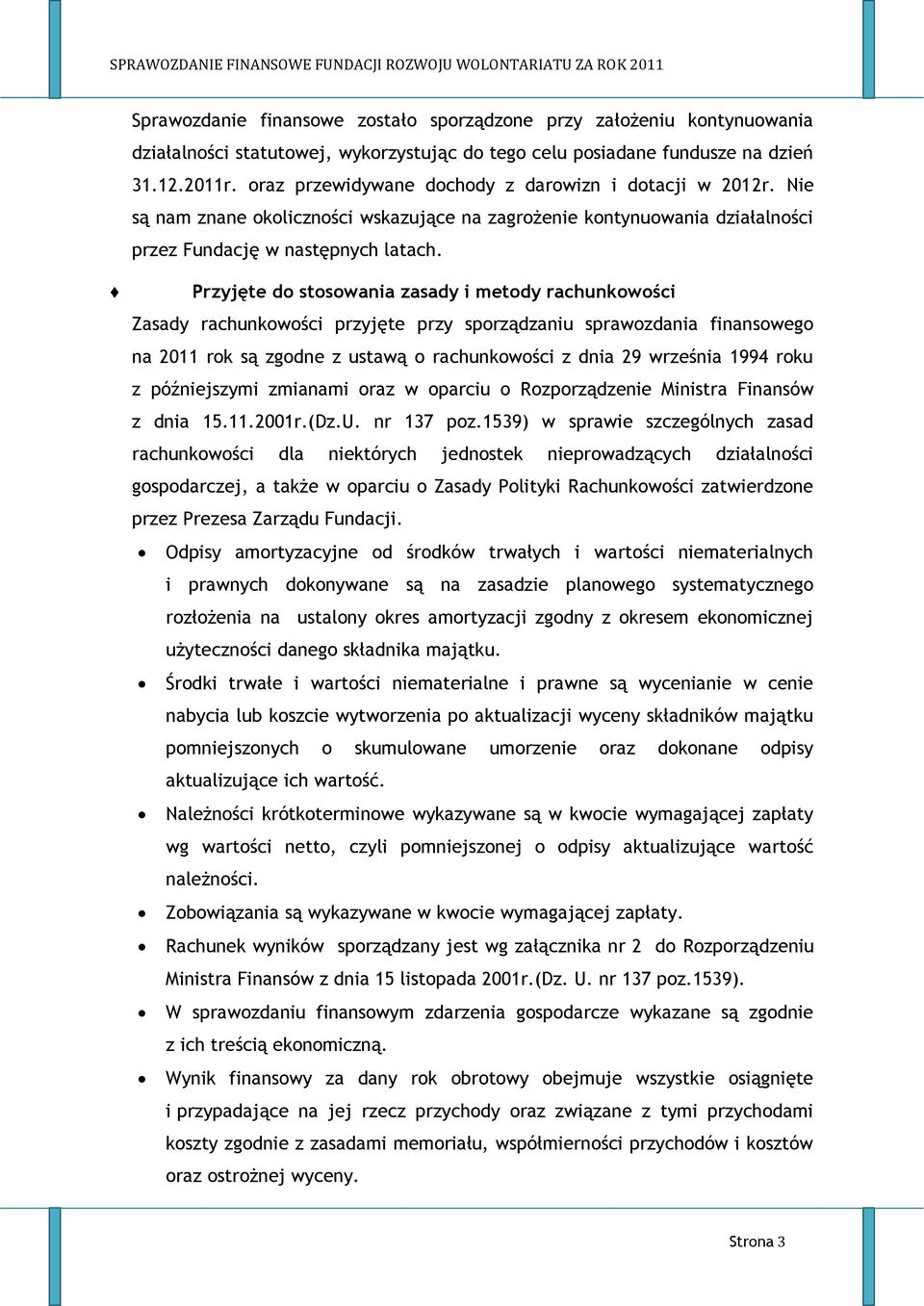 Przyjęte do stosowania zasady i metody rachunkowości Zasady rachunkowości przyjęte przy sporządzaniu sprawozdania finansowego na 2011 rok są zgodne z ustawą o rachunkowości z dnia 29 września 1994