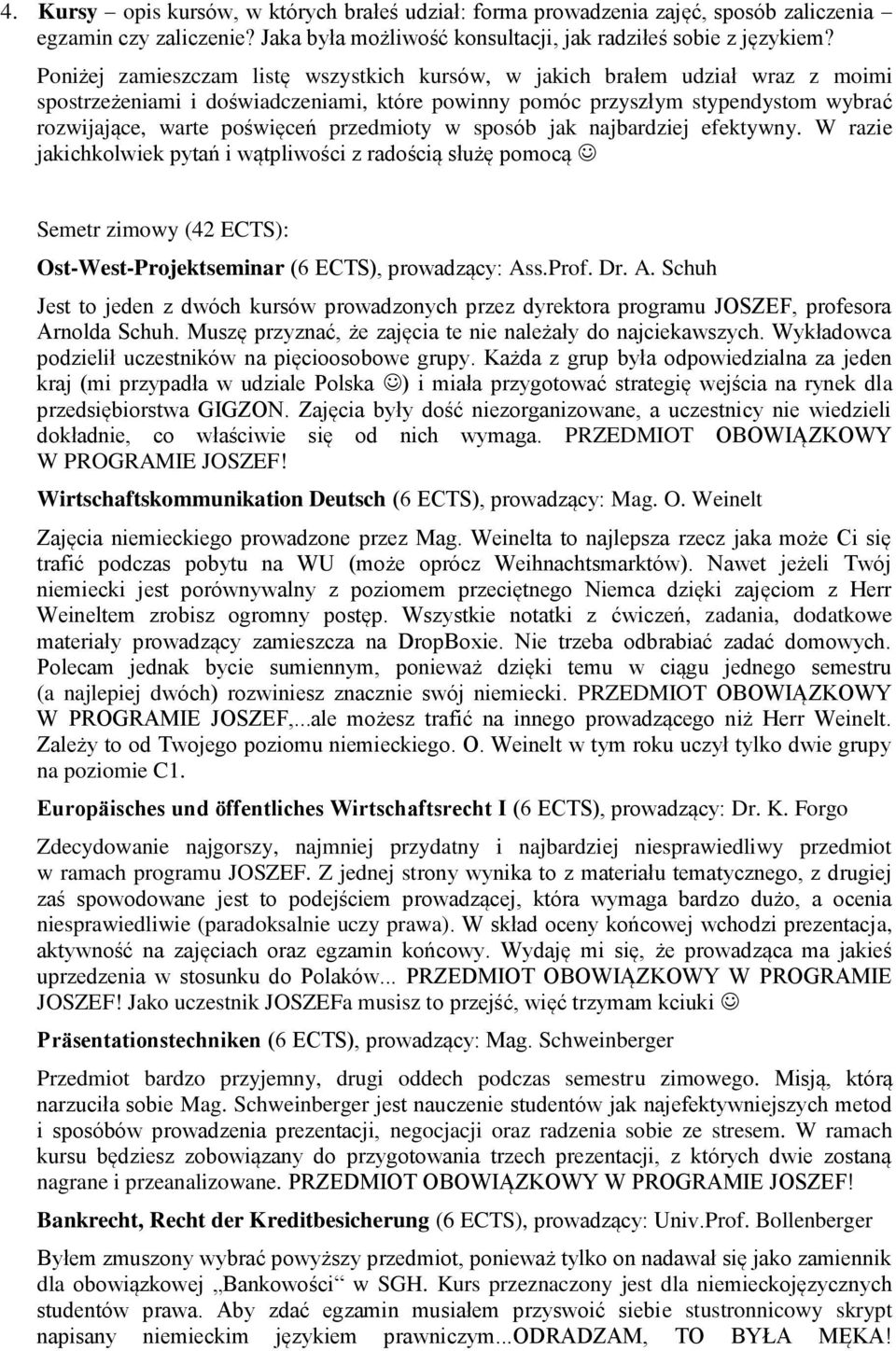 przedmioty w sposób jak najbardziej efektywny. W razie jakichkolwiek pytań i wątpliwości z radością służę pomocą Semetr zimowy (42 ECTS): Ost-West-Projektseminar (6 ECTS), prowadzący: As