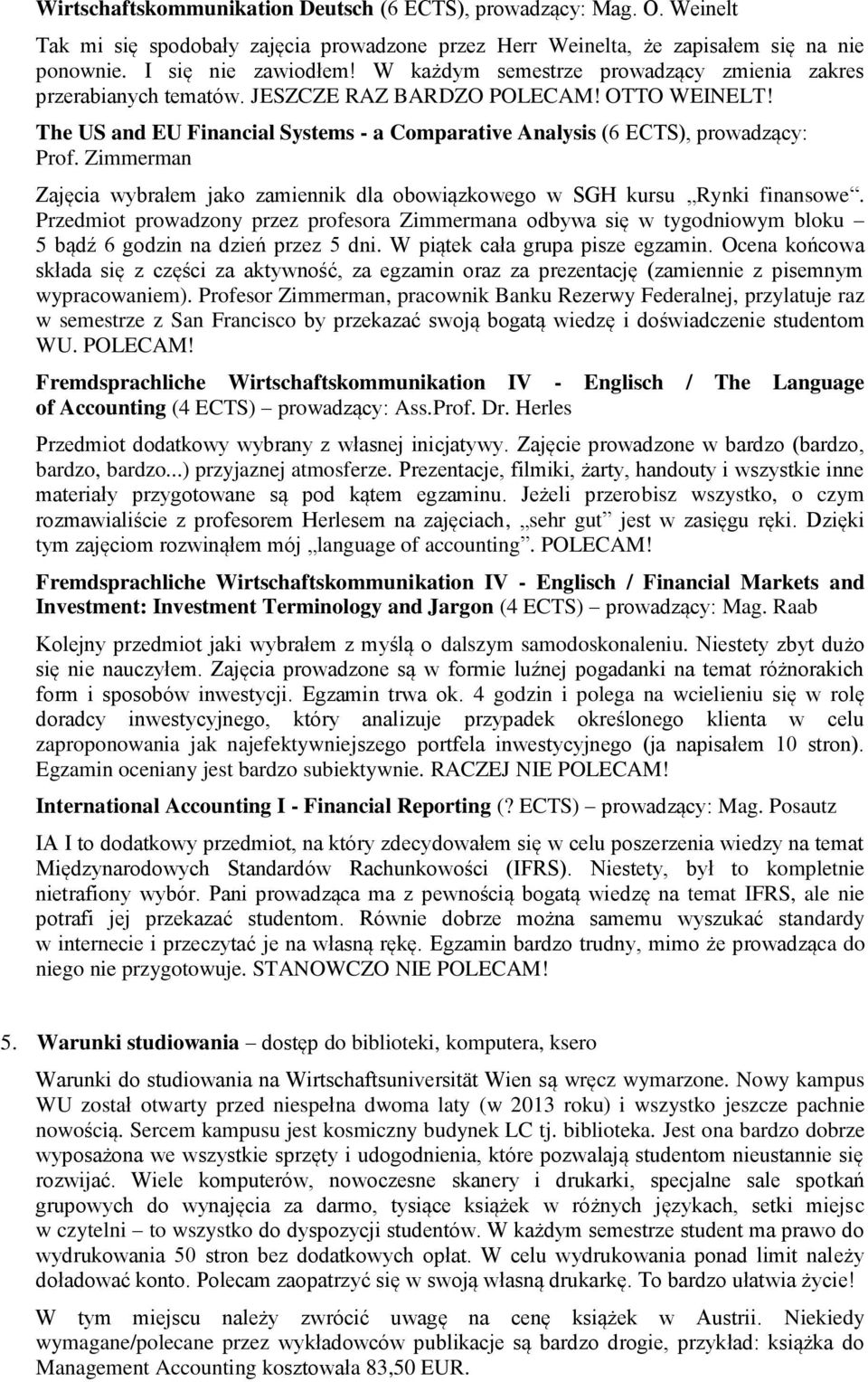 Zimmerman Zajęcia wybrałem jako zamiennik dla obowiązkowego w SGH kursu Rynki finansowe.