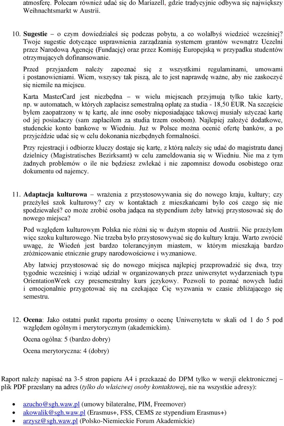 Twoje sugestie dotyczące usprawnienia zarządzania systemem grantów wewnątrz Uczelni przez Narodową Agencję (Fundację) oraz przez Komisję Europejską w przypadku studentów otrzymujących dofinansowanie.