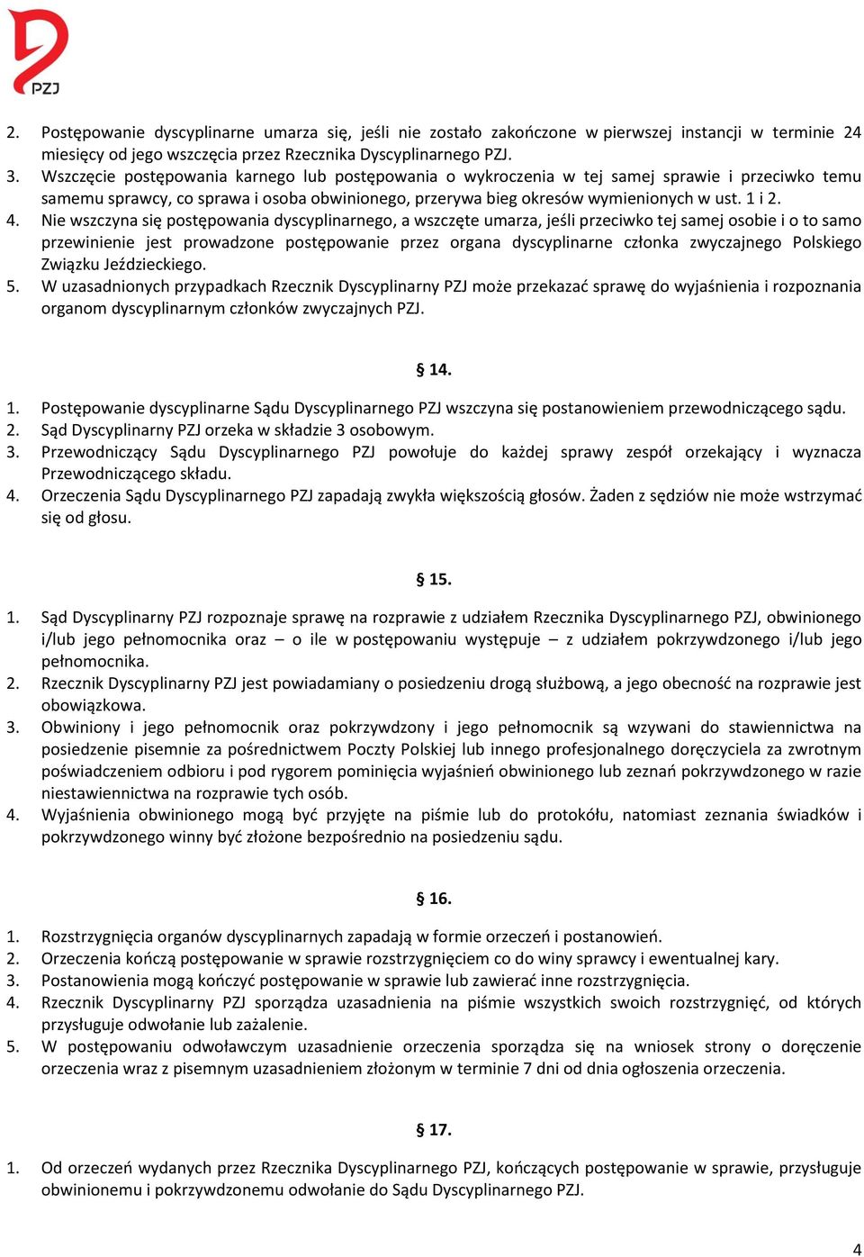 Nie wszczyna się postępowania dyscyplinarnego, a wszczęte umarza, jeśli przeciwko tej samej osobie i o to samo przewinienie jest prowadzone postępowanie przez organa dyscyplinarne członka zwyczajnego