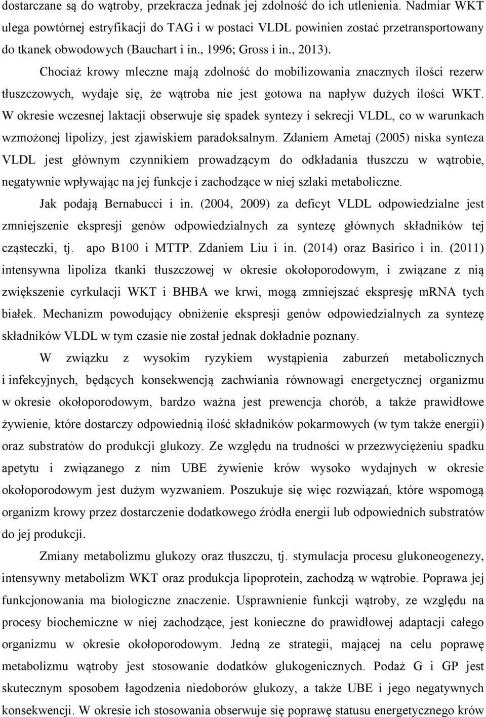 Chociaż krowy mleczne mają zdolność do mobilizowania znacznych ilości rezerw tłuszczowych, wydaje się, że wątroba nie jest gotowa na napływ dużych ilości WKT.