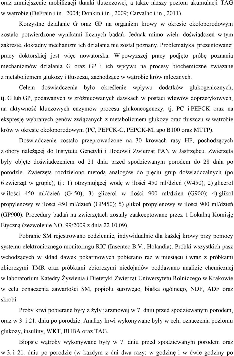 Jednak mimo wielu doświadczeń w tym zakresie, dokładny mechanizm ich działania nie został poznany. Problematyka prezentowanej pracy doktorskiej jest więc nowatorska.