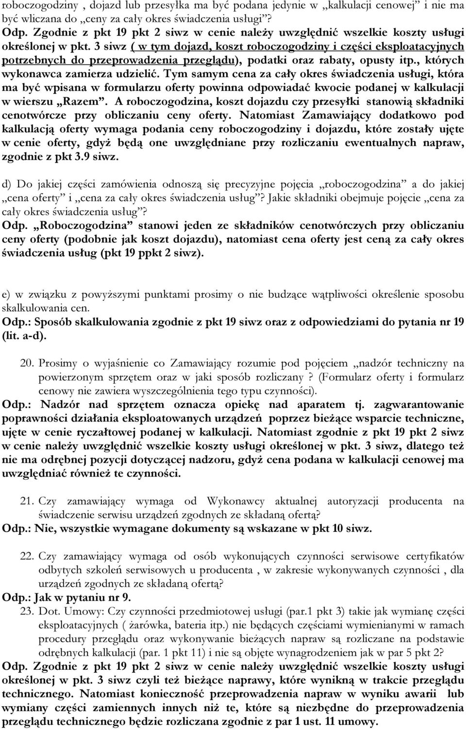 3 siwz ( w tym dojazd, koszt roboczogodziny i części eksploatacyjnych potrzebnych do przeprowadzenia przeglądu), podatki oraz rabaty, opusty itp., których wykonawca zamierza udzielić.