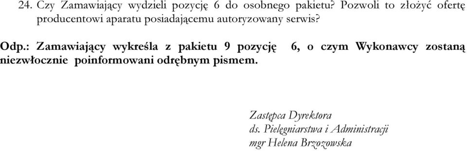 Odp.: Zamawiający wykreśla z pakietu 9 pozycję niezwłocznie poinformowani odrębnym