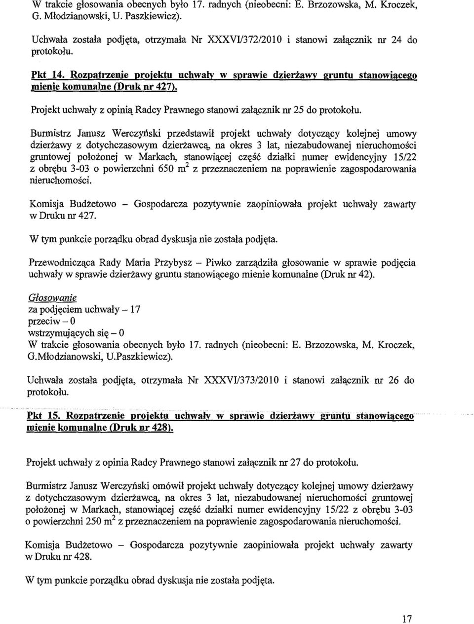 Projektuchwaly z opinillradcy Prawnego stanowi za1llcznik nr 25 do Burmistrz Janusz WerczyJiski przedstawil projekt uchwaly dotyczllcy kolejnej urnowy dzierzawy z dotychczasowym dzierzawcl\, na okres