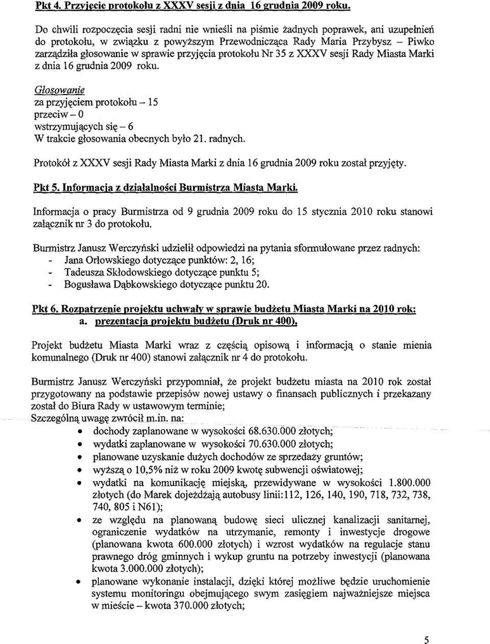 ldzila glosowanie w sprawie przyj~cia protokolu Nr 35 z XXXV sesji Rady Miasta Marki z dnia 16 gmdnia 2009 roku. za przyj~ciem protokolu - 15 wstrzymuj!