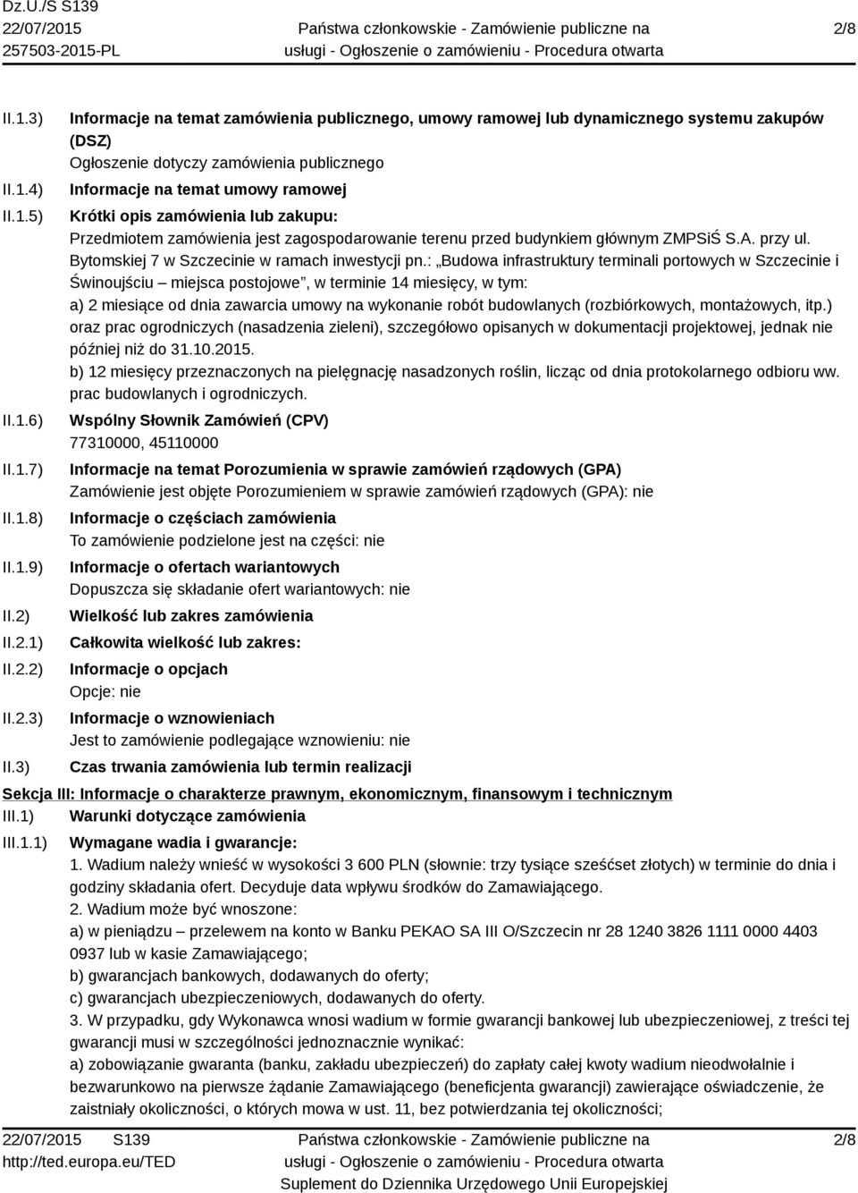 3) Informacje na temat zamówienia publicznego, umowy ramowej lub dynamicznego systemu zakupów (DSZ) Ogłoszenie dotyczy zamówienia publicznego Informacje na temat umowy ramowej Krótki opis zamówienia