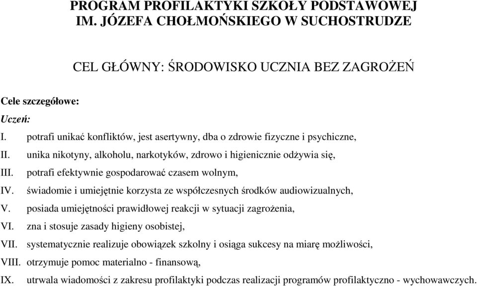 potrafi efektywnie gospodarować czasem wolnym, IV. świadomie i umiejętnie korzysta ze współczesnych środków audiowizualnych, V. posiada umiejętności prawidłowej reakcji w sytuacji zagrożenia, VI.